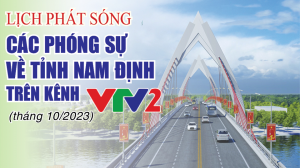 Lịch phát sóng các phóng sự về tỉnh Nam Định trên kênh VTV2 (tháng 10-2023)