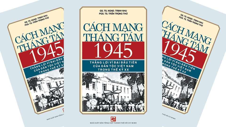Xuất bản sách "Cách mạng Tháng Tám 1945 - thắng lợi vĩ đại đầu tiên của dân tộc Việt Nam trong thế kỷ XX"