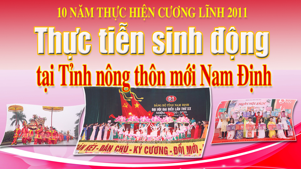 10 năm thực hiện Cương lĩnh 2011: Thực tiễn sinh động tại Tỉnh nông thôn mới Nam Định (kỳ 1)