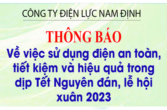 Thông báo của Công ty Điện lực Nam Định về việc sử dụng điện an toàn, tiết kiệm và hiệu quả trong dịp Tết Nguyên đán, lễ hội xuân 2023