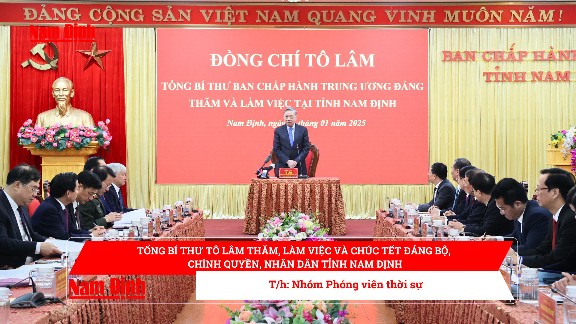 Tổng Bí thư Tô Lâm thăm, làm việc và chúc Tết Đảng bộ, chính quyền, nhân dân tỉnh Nam Định - Báo Nam Định điện tử