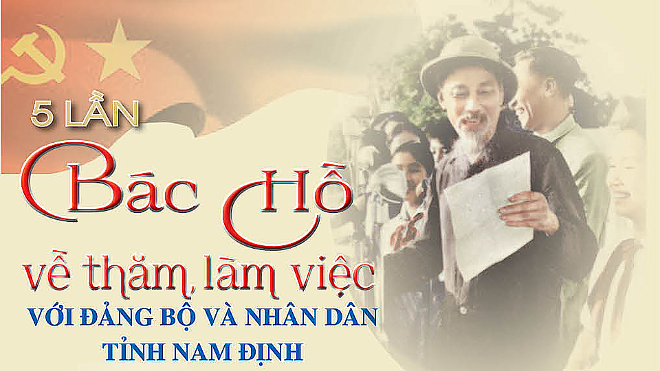 5 lần Bác Hồ về thăm, làm việc với Đảng bộ và nhân dân tỉnh Nam Định