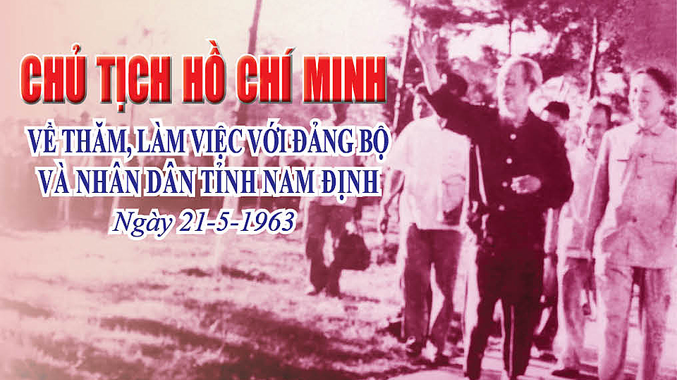 Chủ tịch Hồ Chí Minh về thăm, làm việc với Đảng bộ và nhân dân tỉnh Nam Định (ngày 21-5-1963)
