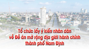 Tổ chức lấy ý kiến nhân dân về Đề án mở rộng địa giới hành chính thành phố Nam Định