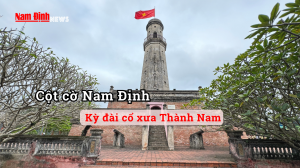 Check-in Nam Định: Cột cờ Nam Định - Kỳ đài cổ xưa Thành Nam