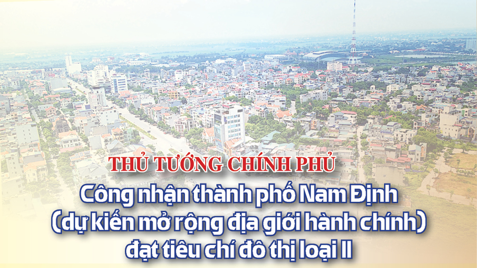 Thủ tướng Chính phủ công nhận thành phố Nam Định (dự kiến mở rộng địa giới hành chính) đạt tiêu chí đô thị loại II