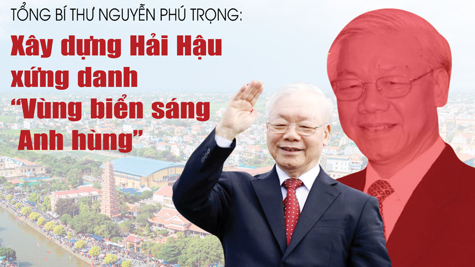 TỔNG BÍ THƯ NGUYỄN PHÚ TRỌNG: Xây dựng Hải Hậu xứng danh "Vùng biển sáng Anh hùng"