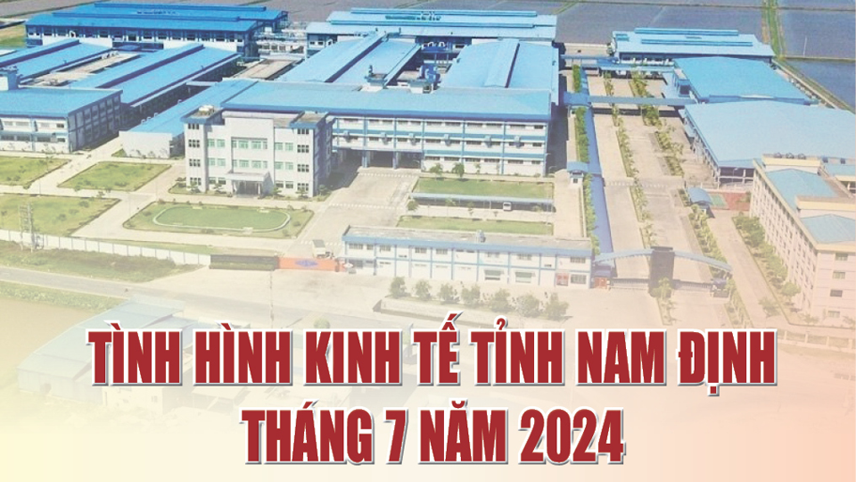 Tình hình phát triển kinh tế tỉnh Nam Định tháng 7 năm 2024