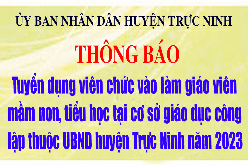 Thông báo tuyển dụng viên chức vào làm giáo viên mầm non, tiểu học tại cơ sở giáo dục công lập thuộc UBND huyện Trực Ninh năm 2023