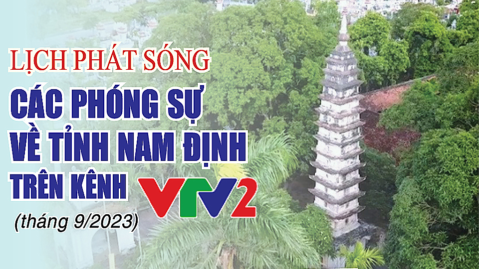 Lịch phát sóng các phóng sự về tỉnh Nam Định trên kênh VTV2 (tháng 9-2023)