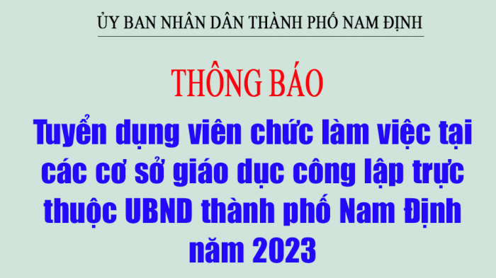 Thông báo tuyển dụng viên chức làm việc tại các cơ sở giáo dục công lập trực thuộc UBND thành phố Nam Định năm 2023