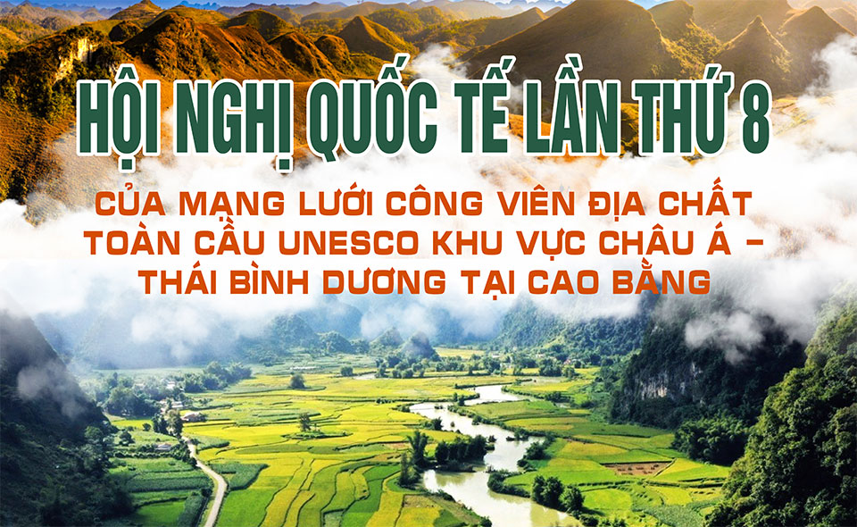 Hội nghị quốc tế lần thứ 8 của mạng lưới Công viên địa chất toàn cầu Unesco khu vực Châu Á - Thái Bình Dương tại Cao Bằng