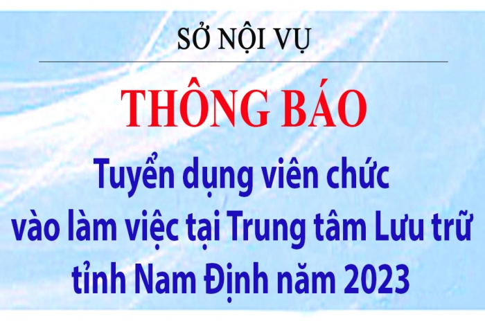 Thông báo tuyển dụng viên chức vào làm việc tại Trung tâm Lưu trữ tỉnh Nam Định năm 2023
