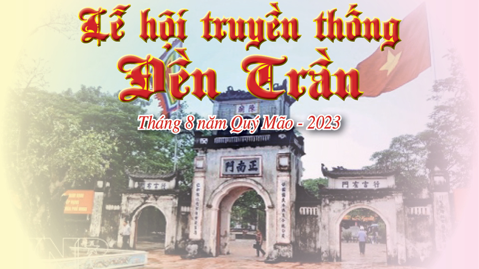 Chương trình Lễ hội truyền thống đền Trần (tháng 8 năm Quý Mão - 2023)