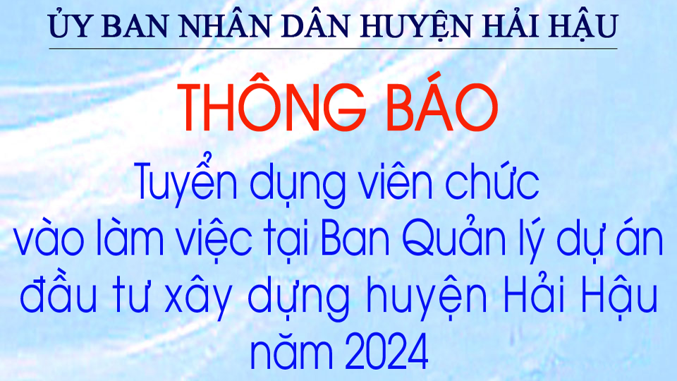 Thông báo tuyển dụng viên chức vào làm việc tại Ban Quản lý dự án đầu tư xây dựng huyện Hải Hậu năm 2024