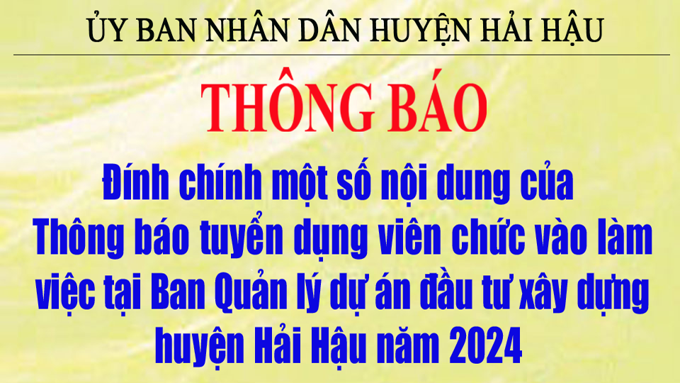 Thông báo đính chính một số nội dung của Thông báo tuyển dụng viên chức vào làm việc tại Ban Quản lý dự án đầu tư xây dựng huyện Hải Hậu năm 2024