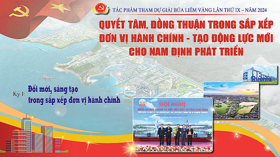 Tác phẩm tham dự giải báo chí Búa Liềm vàng lần thứ IX-2024: Quyết tâm, đồng thuận trong sắp xếp đơn vị hành chính - Tạo động lực mới cho Nam Định phát triển (kỳ I)