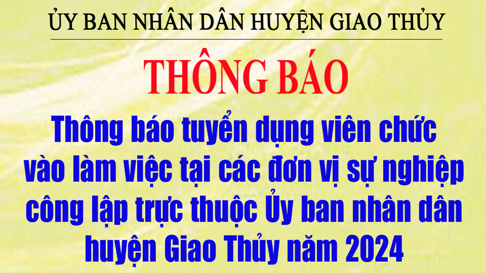 Thông báo tuyển dụng viên chức vào làm việc tại các đơn vị sự nghiệp công lập trực thuộc Ủy ban nhân dân huyện Giao Thủy năm 2024