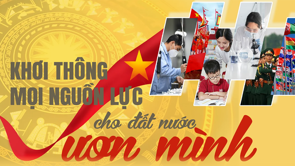 Khơi thông mọi nguồn lực cho đất nước vươn mình