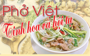 Phở Việt - Tinh hoa và hội tụ