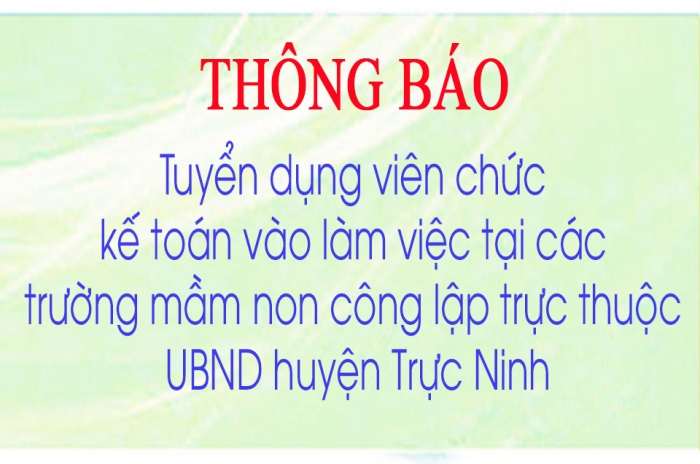 Thông báo tuyển dụng viên chức kế toán vào làm việc tại các trường mầm non công lập trực thuộc UBND huyện Trực Ninh