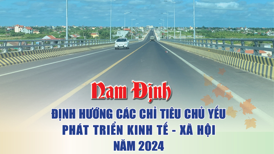 Nam Định: Định hướng các chỉ tiêu chủ yếu phát triển kinh tế - xã hội năm 2024