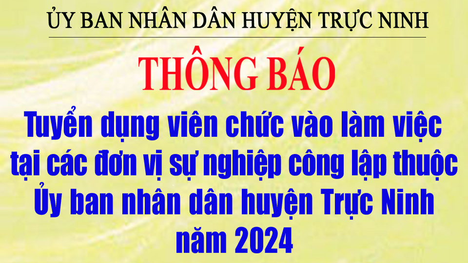 Thông báo tuyển dụng viên chức vào làm việc tại các đơn vị sự nghiệp công lập thuộc Ủy ban nhân dân huyện Trực Ninh năm 2024