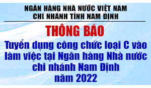Thông báo tuyển dụng công chức loại C vào làm việc tại Ngân hàng Nhà nước chi nhánh Nam Định, năm 2022